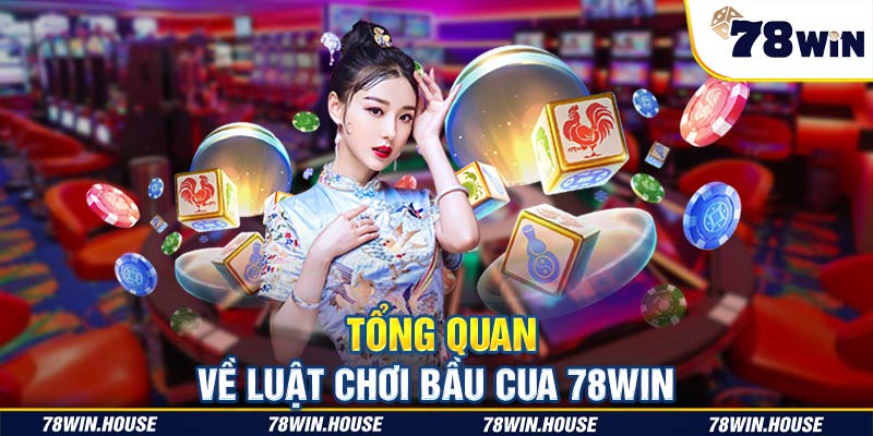 Tổng quan về luật chơi bầu cua 78win