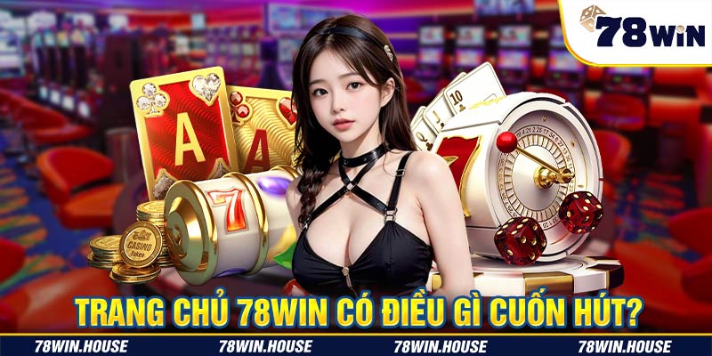 Trang chủ 78WIN có điều gì cuốn hút?