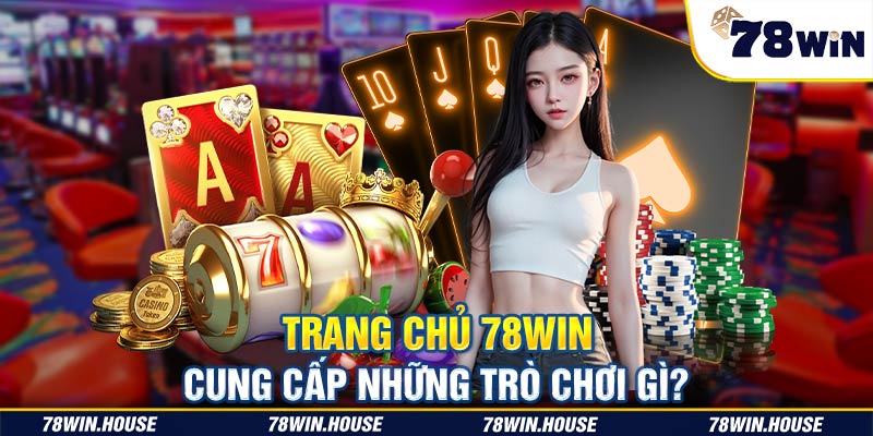 Trang chủ 78WIN cung cấp những trò chơi gì?