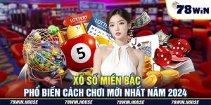 Xổ số miền Bắc - Phổ biến cách chơi mới nhất năm 2024