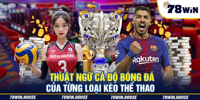 Thuật ngữ cá độ bóng đá của từng loại kèo thể thao